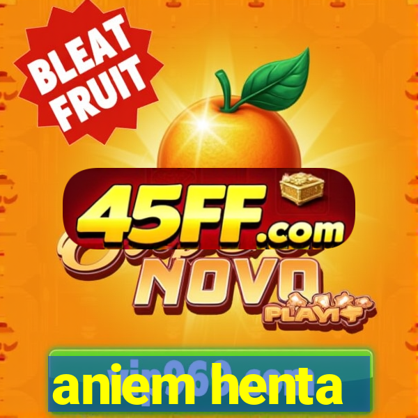 aniem henta
